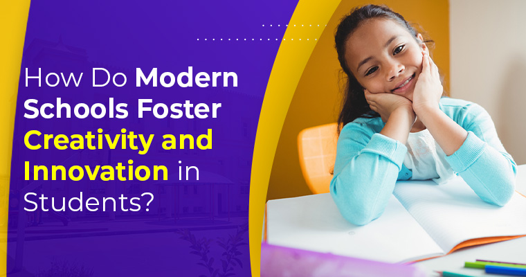 How Do Modern Schools Foster Creativity and Innovation in Students?